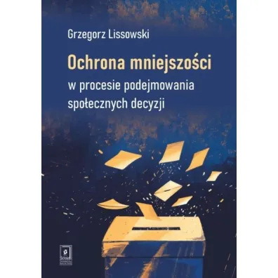 Ochrona mniejszo�ci w procesie podejmowania spo�ecznych decyzji - Grzegorz Lissowski