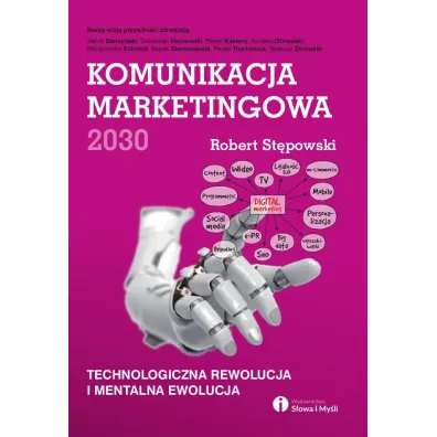 Komunikacja marketingowa 2030. Technologiczna rewolucja i mentalna ewolucja - Robert St�powski