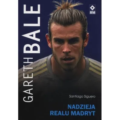 Gareth Bale Nadzieja Realu Madryt - Santiago Siguero