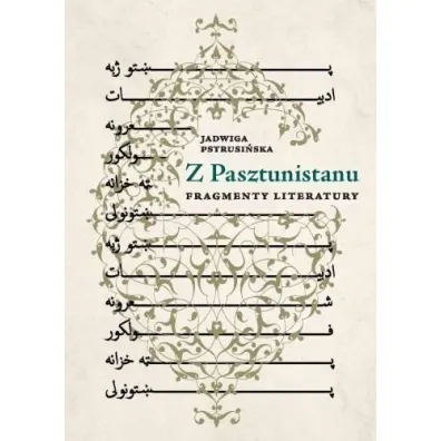 Z Pasztunistanu. Fragmenty literatury - Jadwiga Pstrusi�ska