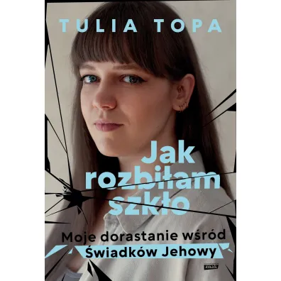 Jak rozbi�am szk�o. Moje dorastanie w�r�d �wiadk�w Jehowy