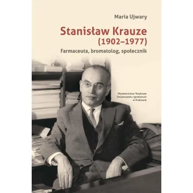 Stanis�aw Krauze (1902-1977). Farmaceuta... - Maria  Ujwary