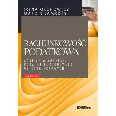 Rachunkowo�� podatkowa. Analiza w zakresie podatku dochodowego od os�b prawnych - Irena Olchowicz, Marcin Jamro�y