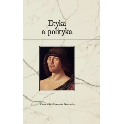 Etyka a polityka - Justyna Miklaszewska, Przemys�aw Spryszak