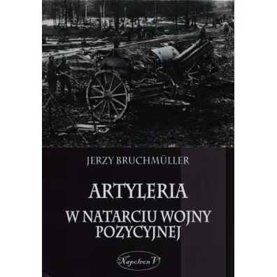 Artyleria w natarciu wojny pozycyjnej - Jerzy Bruchmuller