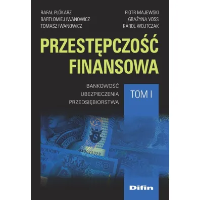 Przest�pczo�� finansowa T.1 Bankowo��.. - Rafa� P��karz, Tomasz  Iwanowicz, Bart�omiej Iwanowicz