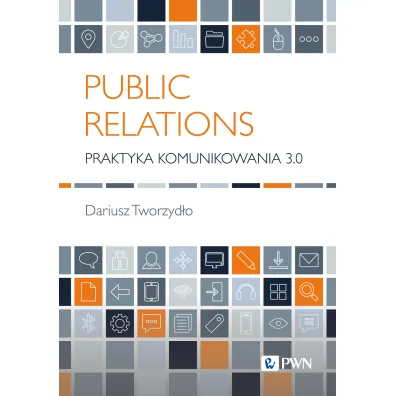 Public Relations. Praktyka komunikowania 3.0 - Dariusz Tworzyd�o