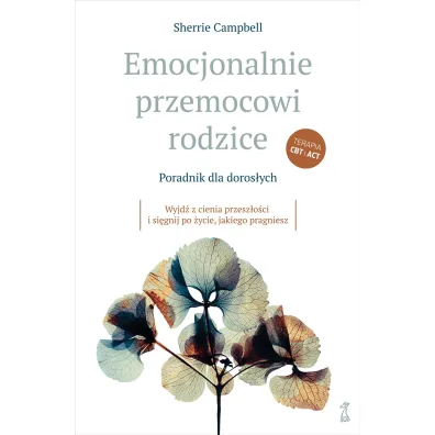 Emocjonalnie przemocowi rodzice Poradnik dla doros�ych. Wyjd� z cienia przesz�o�ci i si�gnij po �ycie, jakiego pragniesz - Sherrie Campbell