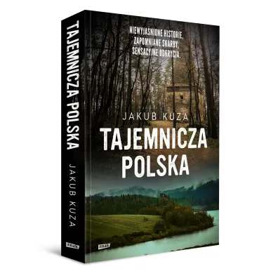 Tajemnicza Polska. Niewyja�nione historie, zapomniane skarby, sensacyjne odkrycia