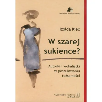 W szarej sukience? Autorki i wokalistki w poszukiwaniu to�samo�ci - Izolda Kiec