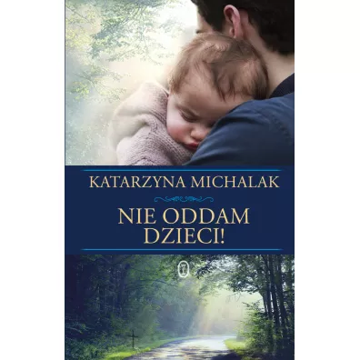 Nie oddam dzieci! Z �ycia wzi�te. Tom 3 - Katarzyna Michalak