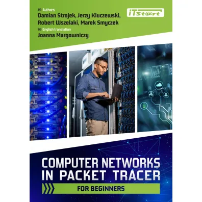 Computer Networks In Packet Tracer For Beginners - Marek Smyczek, Robert Wszelaki, Jerzy Kluczewski, Damian Strojek