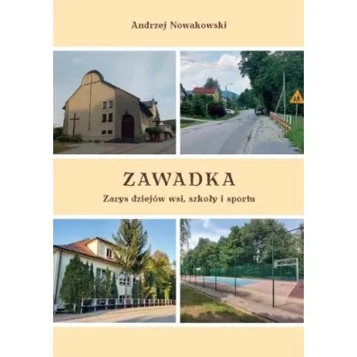 Zawadka. Zarys dziej�w wsi, szko�y i sportu - Andrzej Nowakowski