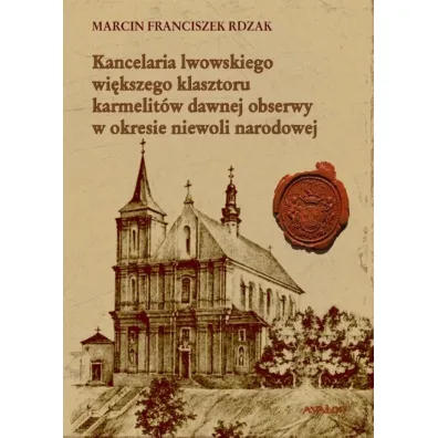 Kancelaria lwowskiego wi�kszego klasztoru... - Marcin Franciszek  Rdzak
