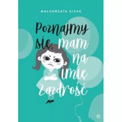 Poznajmy si�, mam na imi� Zazdro�� - Ma�gorzata  Gizak