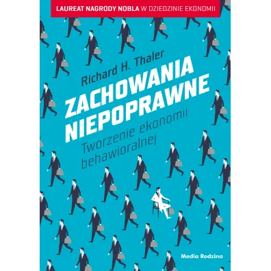 Zachowania niepoprawne. Tworzenie ekonomii behawioralnej - Richard H. Thaler