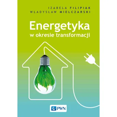 Energetyka w okresie transformacji - Izabela Filipiak, W�adys�aw  Mielczarski