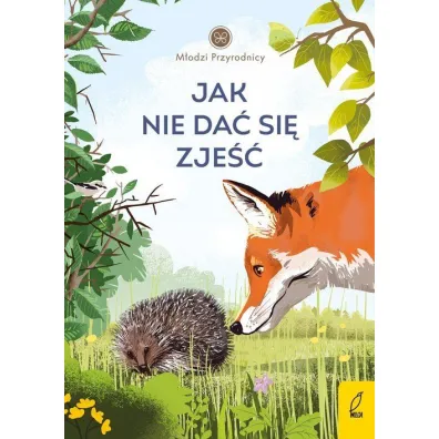 Jak nie da� si� zje��. M�odzi Przyrodnicy - Patrycja Zarawska