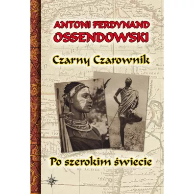 Czarny Czarownik. Po szerokim �wiecie - Antoni Ferdynand Ossendowski