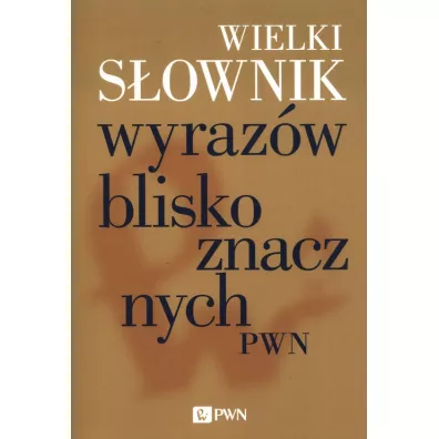 Wielki s�ownik wyraz�w bliskoznacznych PWN