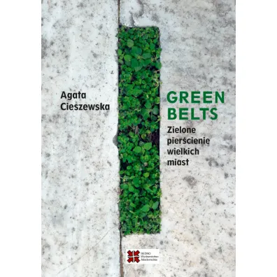 Green belts. Zielone pier�cienie wielkich miast - Agata  Cieszewska