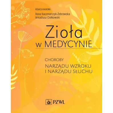 Zio�a w Medycynie. Choroby narz�du wzroku i narz�du s�uchu - Arkadiusz Cio�kowski, Ilona Kaczmarczyk-�ebrowska