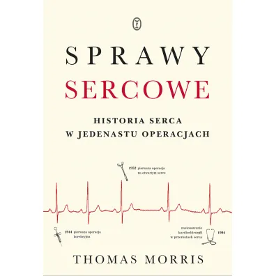 Sprawy sercowe historia serca w jedenastu operacjach - Thomas Morris