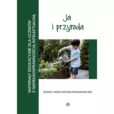 Ja i przyroda. Materia�y edukacyjne dla uczni�w z niepe�nosprawno�ci� intelektualn�