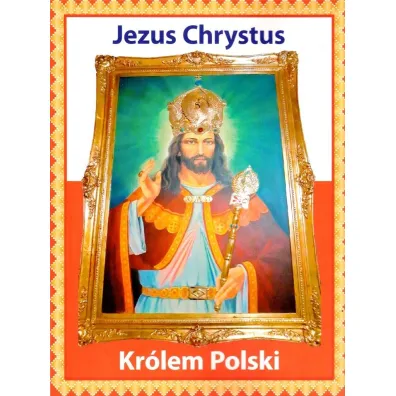 Jezus Chrystus Kr�lem Polski - Mieczys�awa  Kordas