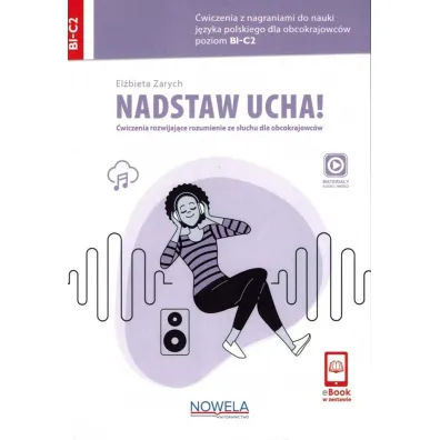 Nadstaw ucha! �wiczenia z nagraniami do nauki j�zyka polskiego dla obcokrajowc�w +audio online B1-C2