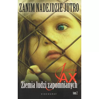 Ziemia ludzi zapomnianych. Zanim nadejdzie jutro. Tom 2 - Joanna Jax
