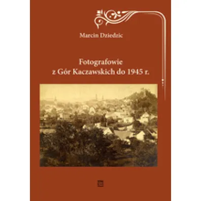 Fotografowie z G�r Kaczawskich do 1945 r. - Marcin Dziedzic