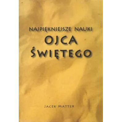 Najpi�kniejsze nauki Ojca �wi�tego - Jacek Matter