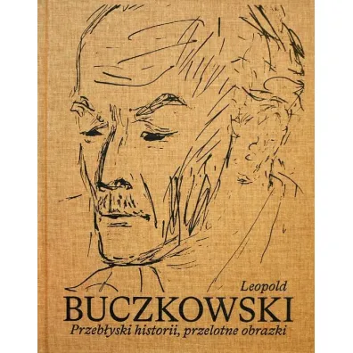 Leopold Buczkowski. Przeb�yski historii, przelotne obrazki