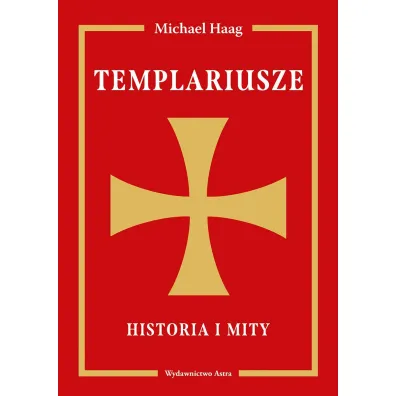 Templariusze. Historia i mity - Michael Haag