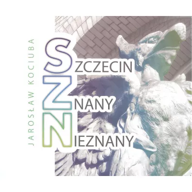 Szczecin znany nieznany - Jaros�aw Kociuba