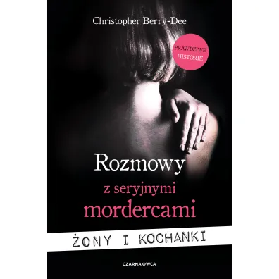 Rozmowy z seryjnymi mordercami. �ony i kochanki - Christopher  Berry-Dee