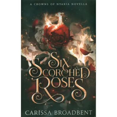 Six Scorched Roses - Carissa Broadbent