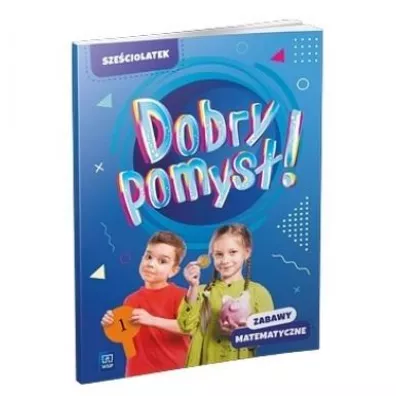 Dobry pomys�! Sze�ciolatek. Zabawy matematyczne