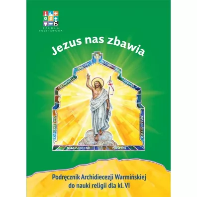 Jezus nas zbawia. Podr�cznik Archidiecezji Warmi�skiej do religii dla klasy 6 szko�y podstawowej - Micha� Ma�ek, Dorota Kornacka, Micha� Polny, Martyna Ujazdowska, Danuta Adamiec, Karolina Orzo�