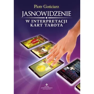 Jasnowidzenie w interpretacji kart Tarota - Piotr Go�ciarz