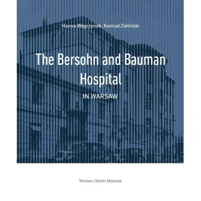 The Bersohn and Bauman Hospital in Warsaw - Hanna W�grzynek, Konrad Zieli�ski