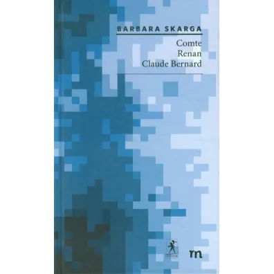 Comte, Renan, Claude Bernard - Barbara Skarga, Skarga Barbara