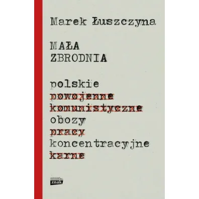 Ma�a zbrodnia. Polskie obozy koncentracyjne - Marek �uszczyna
