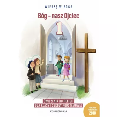 Wierz w Boga. Bg - nasz Ojciec. wiczenia dla klasy 1 szkoy podstawowej - Wadysaw Kubik