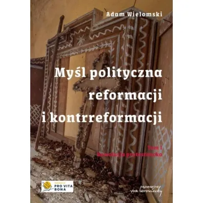 My�l polityczna reformacji i kontrreformacji T.I Rewolucja protestancka - Adam Wielomski