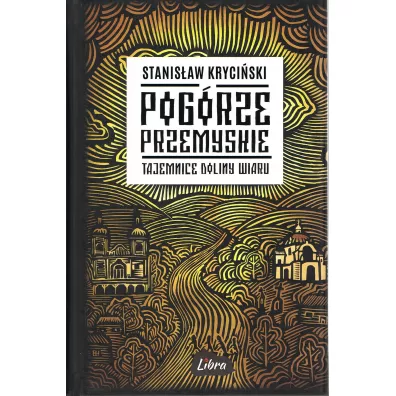 Pog�rze Przemyskie Tajemnice doliny Wiaru - Stanis�aw Kryci�ski