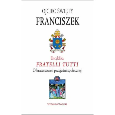 Encyklika Fratelli tutti. O braterstwie i przyja�ni spo�ecznej - Papie� Franciszek - Jorge Mario Bergoglio Si