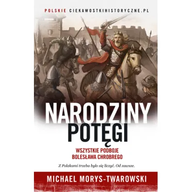 Narodziny pot�gi. Wszystkie podboje Boles�awa Chrobrego - Michael Morys-Twarowski