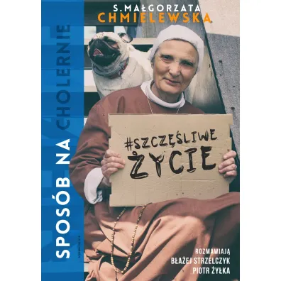 Spos�b na cholernie szcz�liwe �ycie - Ma�gorzata Chmielewska, Piotr �y�ka, B�a�ej Strzelczyk